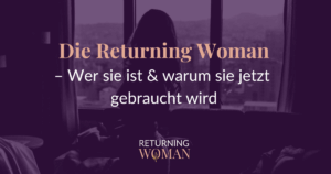 Die Returning Woman – Wer sie ist & warum sie jetzt gebraucht wird