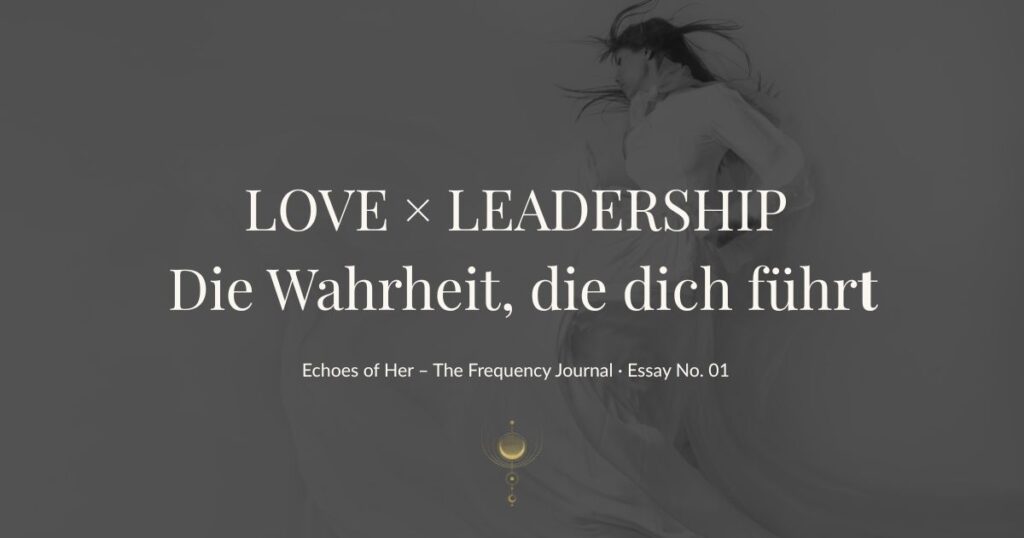 „Warum Love & Leadership ein Feld sind – und warum du dein Business so führst, wie du liebst“