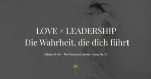 „Warum Love & Leadership ein Feld sind – und warum du dein Business so führst, wie du liebst“